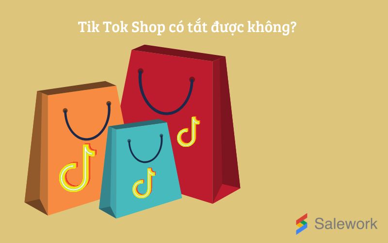 Tiktok Shop có tắt được không?