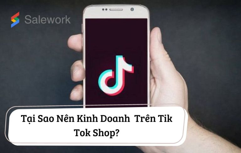 Tại sao nên kinh doanh trên Tiktok Shop