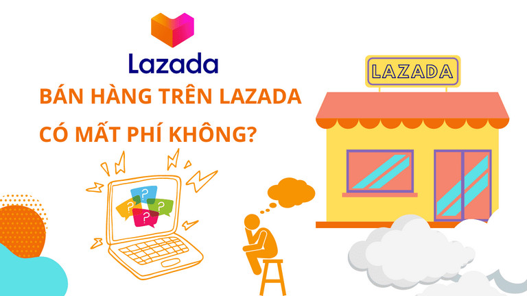 Bán hàng trên Lazada có mất phí không? Phí tính như thế nào?