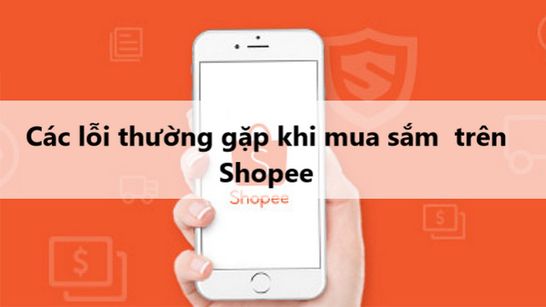 Lỗi phổ biến hay thấy khi mua hàng trên Shopee