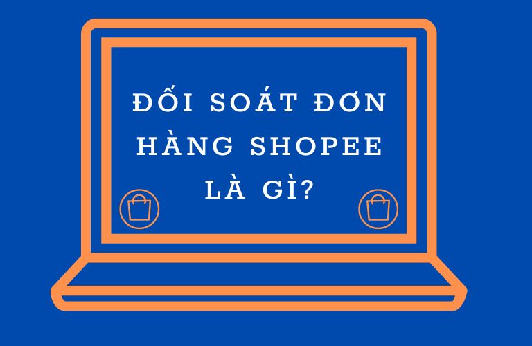 Đối soát đơn hàng Shopee là gì?