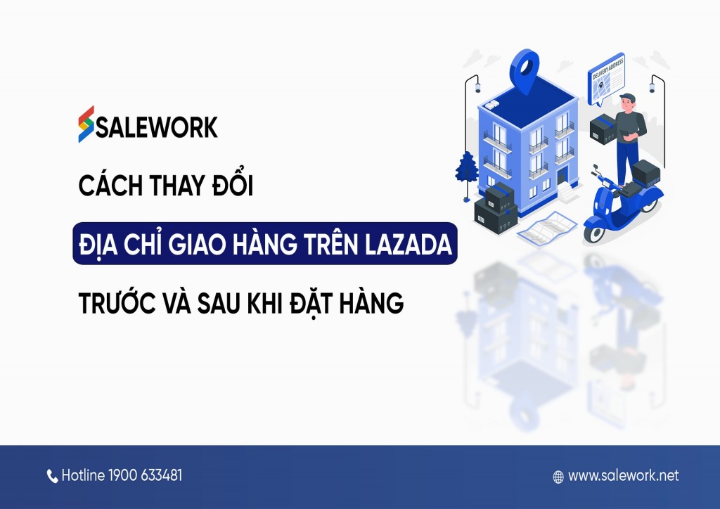 Cách thay đổi địa chỉ giao hàng trên Lazada trước và sau khi đặt hàng