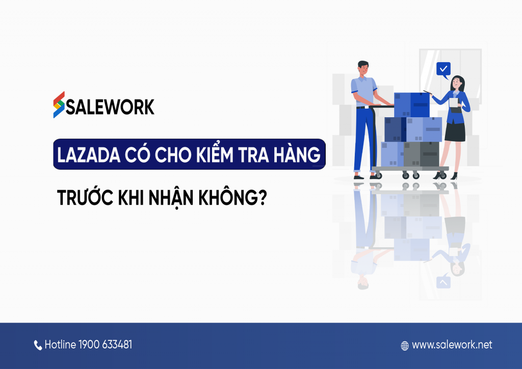 Lazada có cho kiểm tra hàng trước khi nhận không?