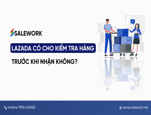 Lazada có cho kiểm tra hàng trước khi nhận không?