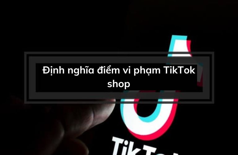 Điểm vi phạm TikTok shop