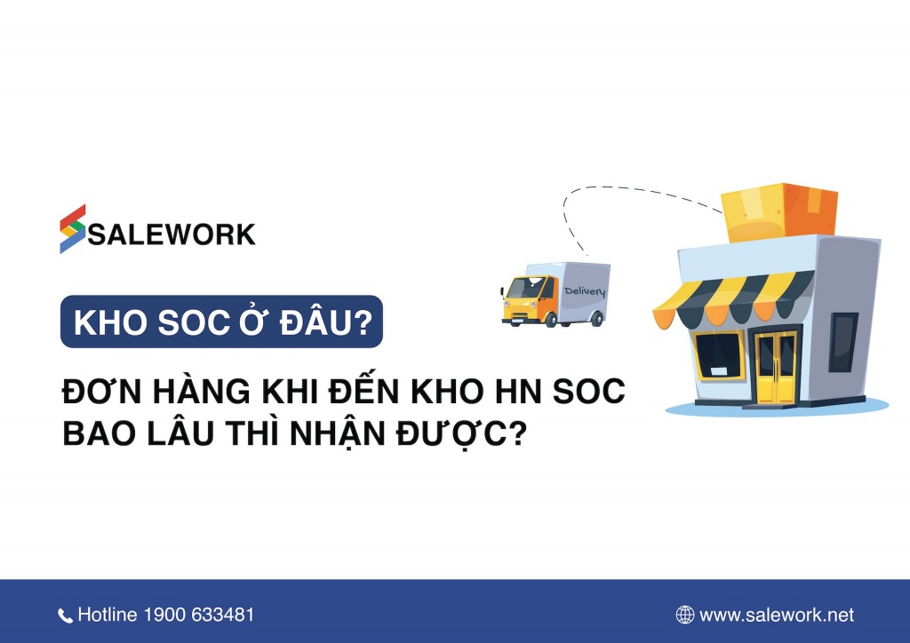 Kho HN SOC ở đâu? Đơn hàng khi đến kho HN SOC bao lâu thì nhận được?